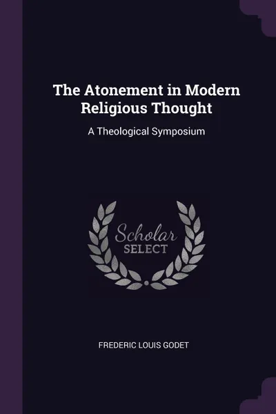 Обложка книги The Atonement in Modern Religious Thought. A Theological Symposium, Frederic Louis Godet