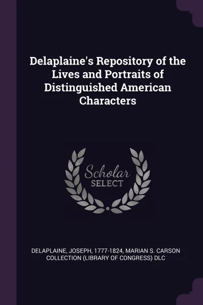 Обложка книги Delaplaine's Repository of the Lives and Portraits of Distinguished American Characters, Joseph Delaplaine, Marian S. Carson Collection DLC