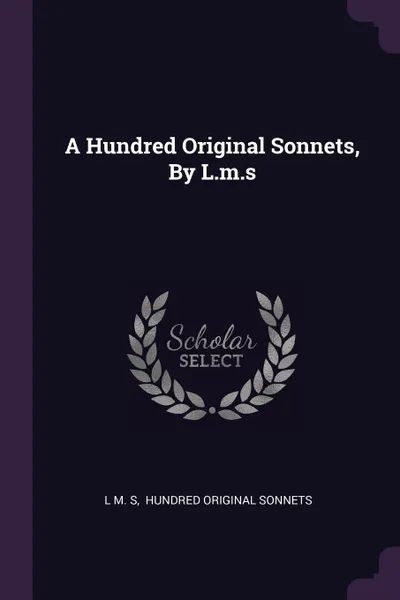 Обложка книги A Hundred Original Sonnets, By L.m.s, L M. S