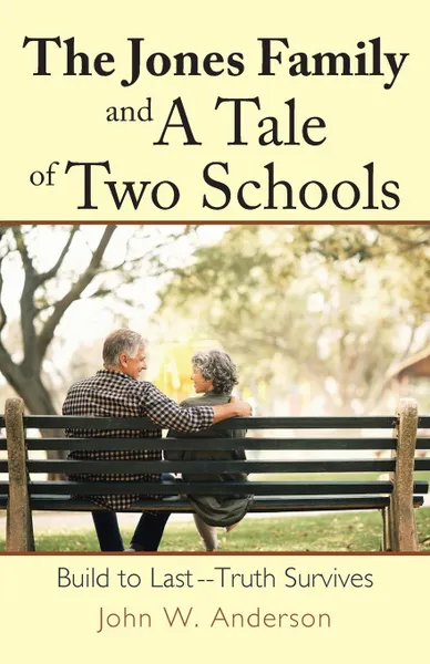 Обложка книги The Jones Family and a Tale of Two Schools. Build to Last--Truth Survives, John W. Anderson