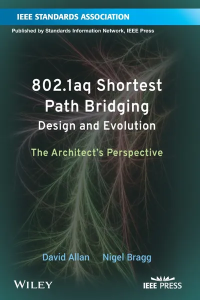 Обложка книги 802.1aq Shortest Path Bridging Design and Evolution. The Architect's Perspective, D. Allan, David Qc Allan, Nigel Bragg