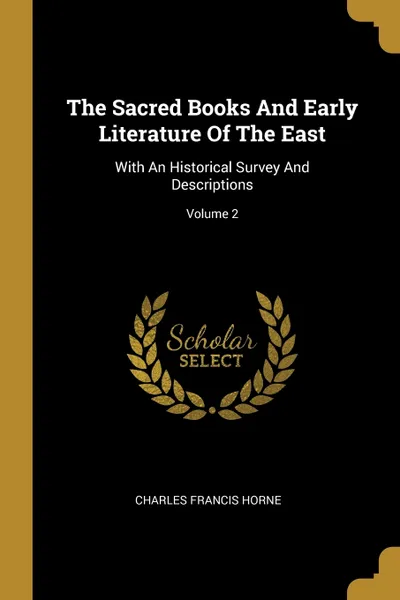 Обложка книги The Sacred Books And Early Literature Of The East. With An Historical Survey And Descriptions; Volume 2, Charles Francis Horne