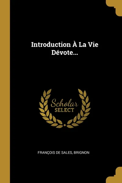 Обложка книги Introduction A La Vie Devote..., François de Sales, Brignon