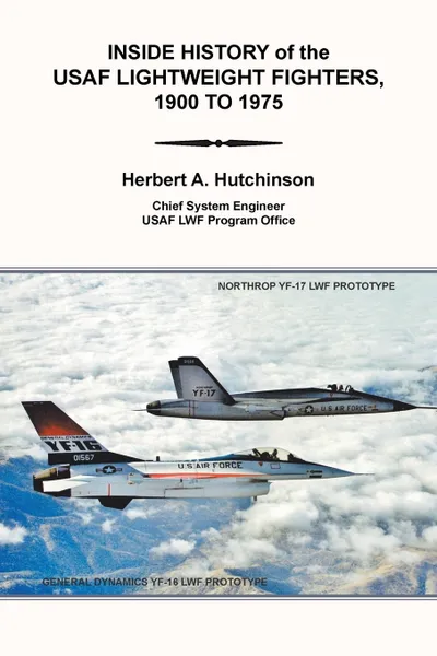 Обложка книги Inside History of the Usaf Lightweight Fighters, 1900 to 1975, Herbert A. Hutchinson