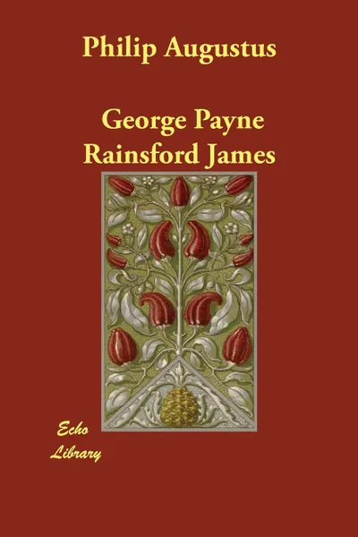 Обложка книги Philip Augustus, George Payne Rainsford James