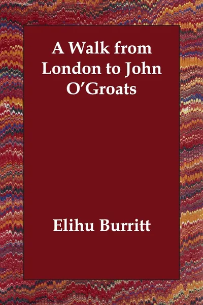 Обложка книги A Walk from London to John O'Groats, Elihu Burritt