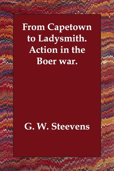 Обложка книги From Capetown to Ladysmith.   Action in the Boer war., G. W. Steevens