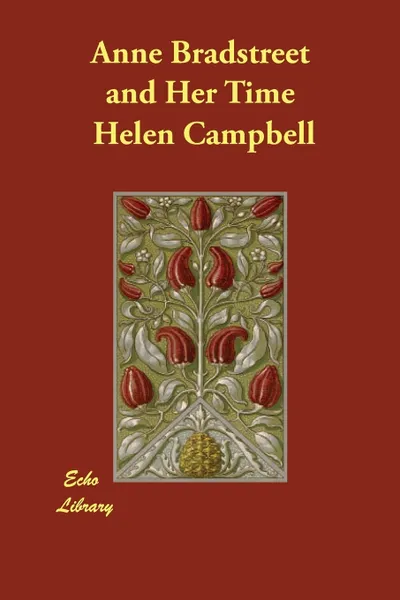 Обложка книги Anne Bradstreet and Her Time, Helen Campbell