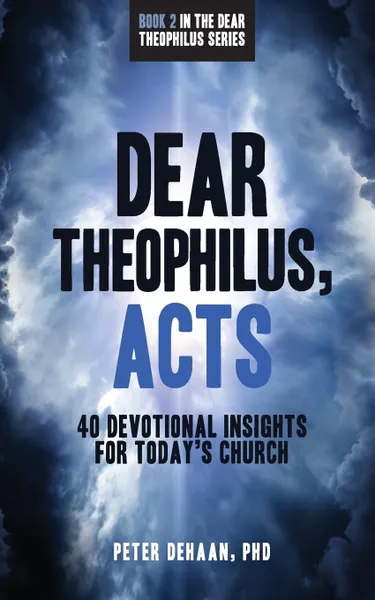 Обложка книги Dear Theophilus, Acts. 40 Devotional Insights for Today's Church, Peter DeHaan