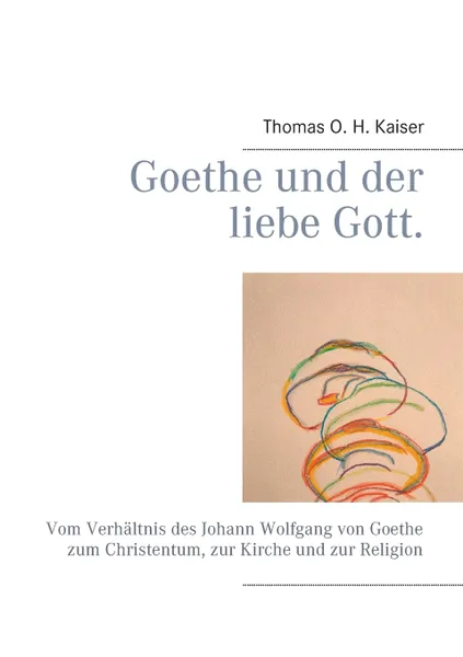 Обложка книги Goethe und der liebe Gott., Thomas O. H. Kaiser