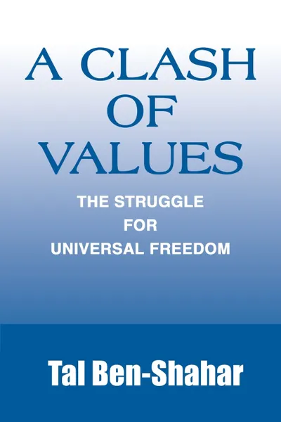 Обложка книги A Clash of Values. The Struggle for Universal Freedom, Tal Ben-Shahar