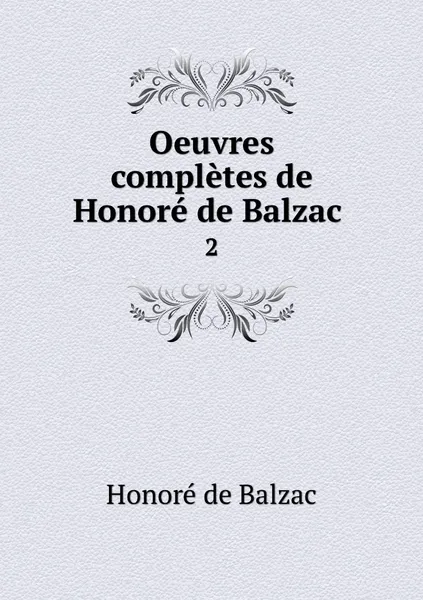Обложка книги Oeuvres completes de Honore de Balzac . 2, Honoré de Balzac