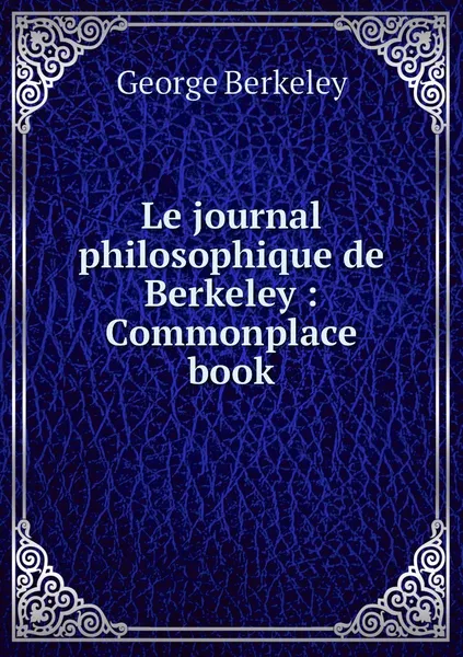 Обложка книги Le journal philosophique de Berkeley : Commonplace book, George Berkeley