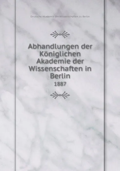 Обложка книги Abhandlungen der Koniglichen Akademie der Wissenschaften in Berlin. 1887, Deutsche Akademie der Wissenschaften zu Berlin