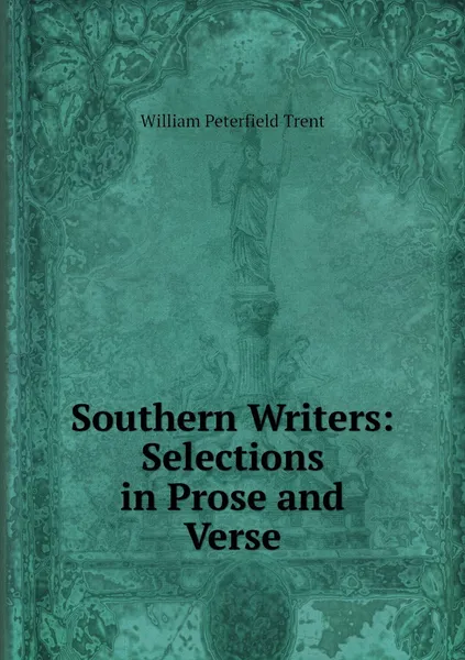 Обложка книги Southern Writers: Selections in Prose and Verse, William Peterfield Trent