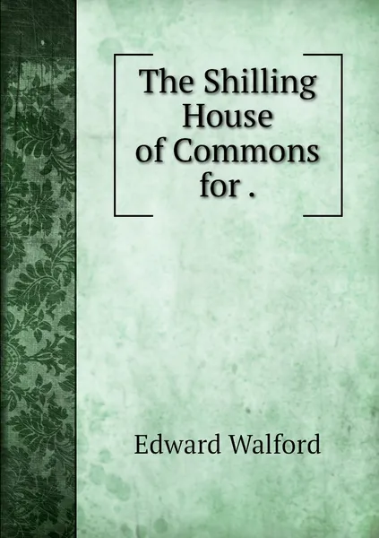 Обложка книги The Shilling House of Commons for ., Edward Walford