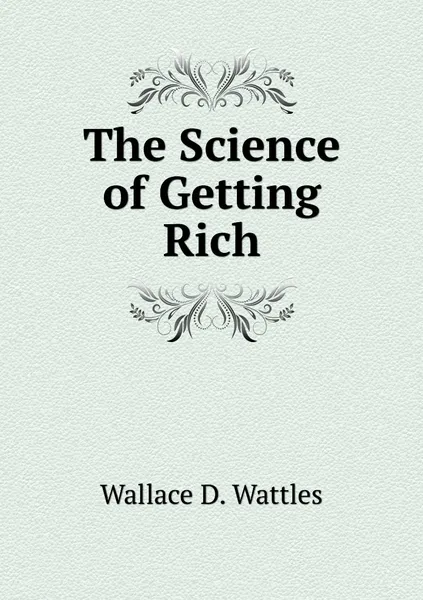 Обложка книги The Science of Getting Rich, Wallace D. Wattles