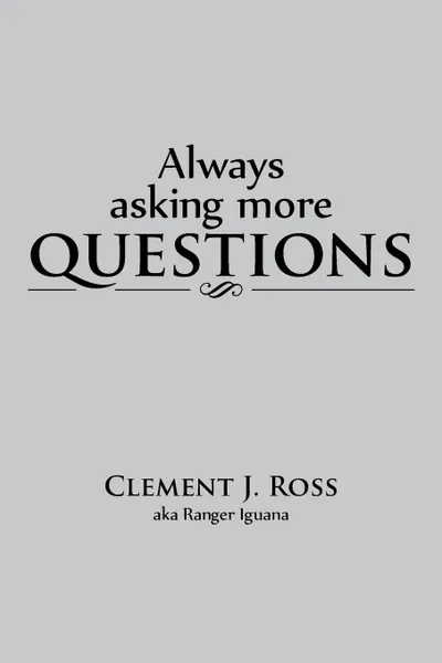 Обложка книги Always asking more questions, Clement J. Ross