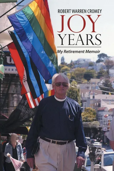 Обложка книги Joy Years. My Retirement Memoir, Robert Warren Cromey