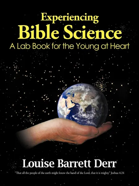 Обложка книги Experiencing Bible Science. A Lab Book for the Young at Heart, Louise Barrett Derr