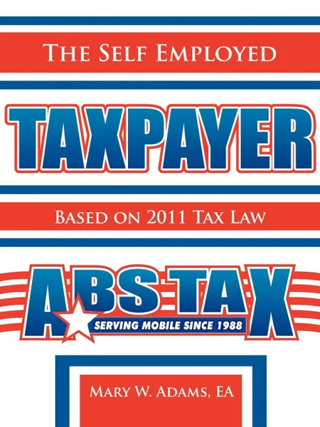 Обложка книги The Self Employed Taxpayer. Based on 2011 Tax Law, Mary W. Adams EA