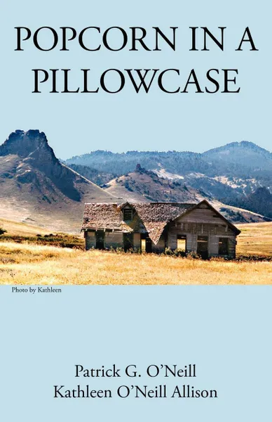 Обложка книги Popcorn in a Pillowcase, Patrick G. O'Neill, Kathleen O'Neill Allison