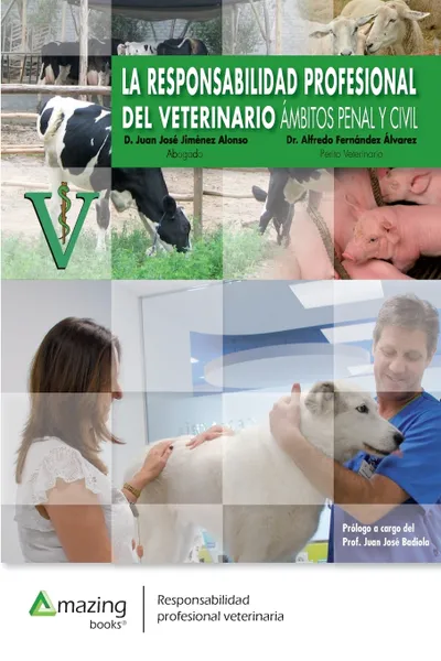 Обложка книги LA RESPONSABILIDAD PROFESIONAL DEL VETERINARIO. AMBITOS PENAL Y CIVIL, Juan José Jiménez Alonso, Alfredo Fernández Álvarez