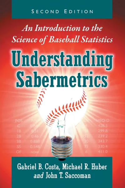 Обложка книги Understanding Sabermetrics. An Introduction to the Science of Baseball Statistics, 2D Ed., Gabriel B Costa, Michael R Huber, John T Saccoman