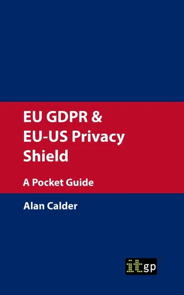 Обложка книги EU GDPR & EU-US Privacy Shield. A Pocket Guide, Alan Calder