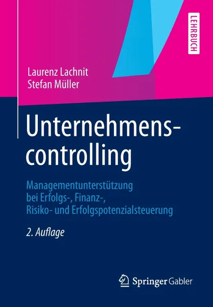 Обложка книги Unternehmenscontrolling. Managementunterstutzung bei Erfolgs-, Finanz-, Risiko- und Erfolgspotenzialsteuerung, Laurenz Lachnit, Stefan Müller