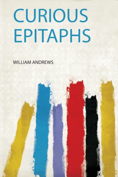Обложка книги Curious Epitaphs, William Andrews