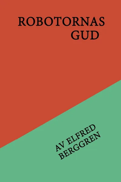 Обложка книги Robotarnas gud, Elfred Berggren