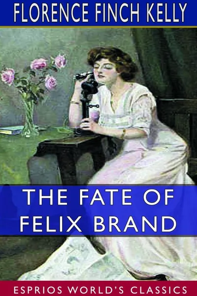 Обложка книги The Fate of Felix Brand (Esprios Classics), Florence Finch Kelly