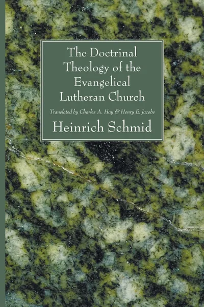 Обложка книги The Doctrinal Theology of the Evangelical Lutheran Church, Heinrich Schmid, Charles A. Hay, Henry E. Jacobs