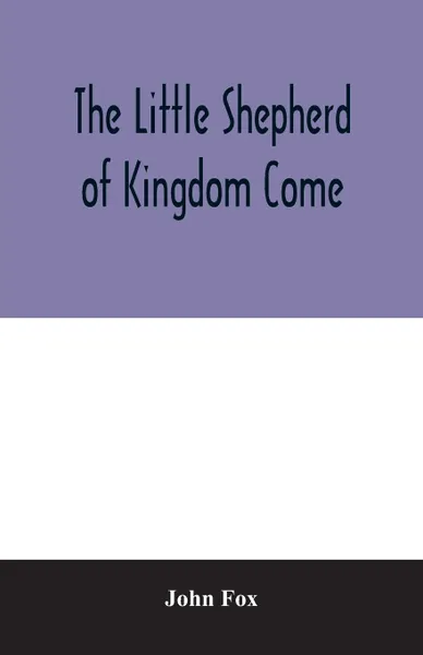 Обложка книги The little shepherd of kingdom come, John Fox