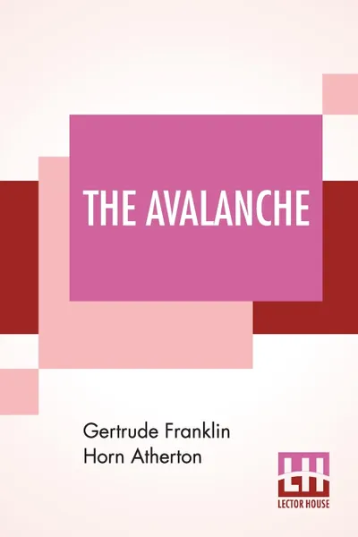 Обложка книги The Avalanche. A Mystery Story, Gertrude Franklin Horn Atherton
