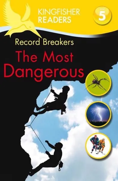 Обложка книги Kingfisher Readers: Record Breakers - The Most Dangerous (Level 5: Reading Fluentl, Philip Steele