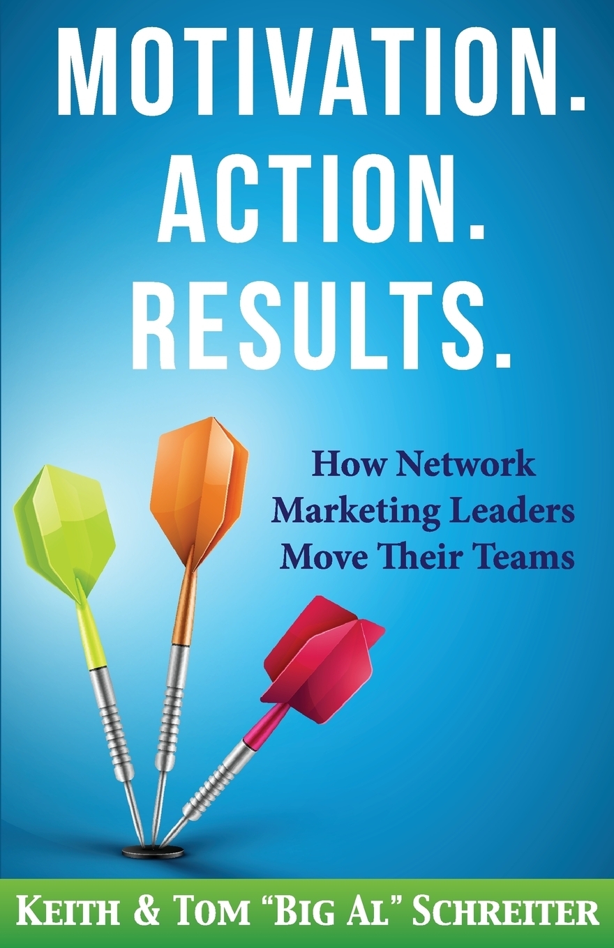 Motivation. Action. Results. How Network Marketing Leaders Move Their Teams