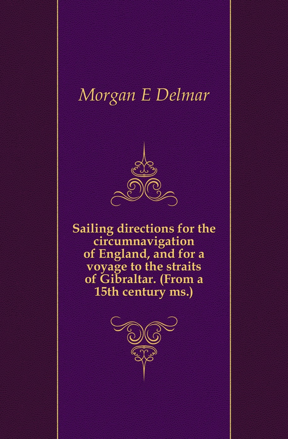 Sailing directions for the circumnavigation of England, and for a voyage to the straits of Gibraltar. (From a 15th century ms.)