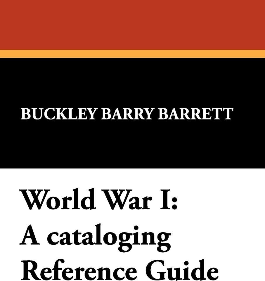 World War I. A Cataloging Reference Guide. Buckley Barry Barrett World War I. A Cataloging Reference Guide. Buckley Barry Barrett