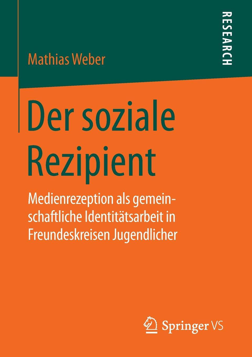 Der soziale Rezipient. Medienrezeption als gemeinschaftliche Identitatsarbeit in Freundeskreisen Jugendlicher. Mathias Weber Der soziale Rezipient. Medienrezeption als gemeinschaftliche Identitatsarbeit in Freundeskreisen Jugendlicher. Mathias Weber