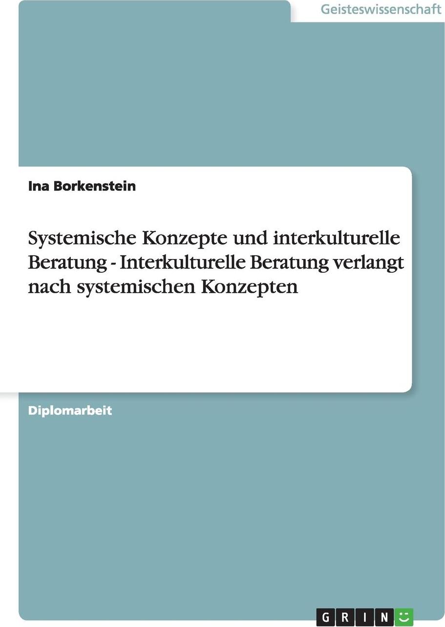 Interkulturelle Und Systemische Beratung in Der Sozialen Arbeit. Ina Borkenstein Interkulturelle Und Systemische Beratung in Der Sozialen Arbeit. Ina Borkenstein