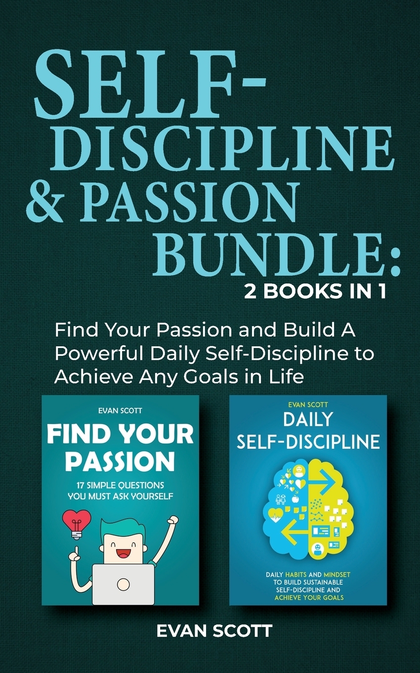 фото Self-Discipline & Passion Bundle. 2 Books in 1: Find Your Passion and Build A Powerful Daily Self-Discipline to Achieve Any Goals in Life