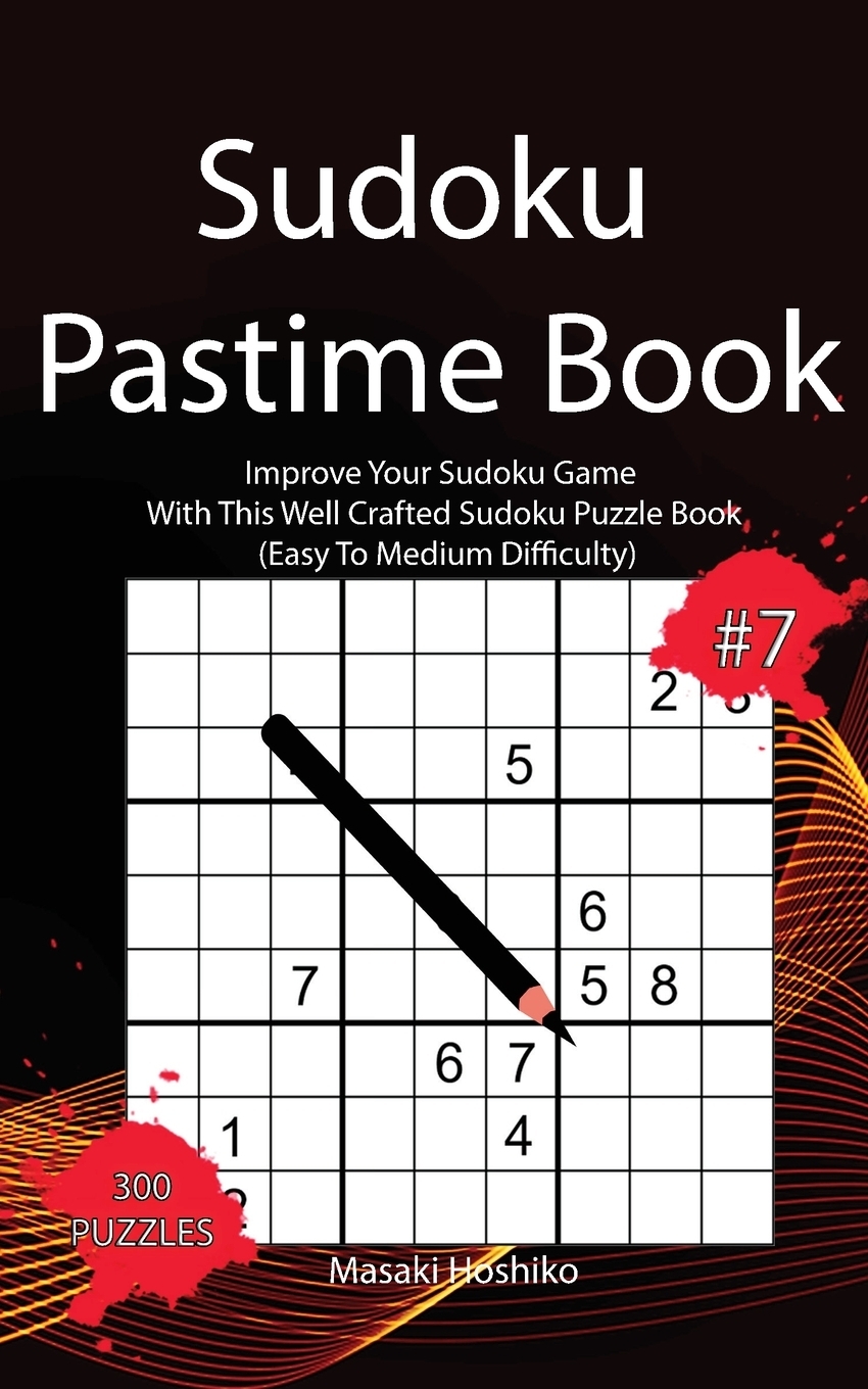 фото Sudoku Pastime Book #7. Improve Your Sudoku Game With This Well Crafted Sudoku Puzzle Book (Easy To Medium Difficulty)