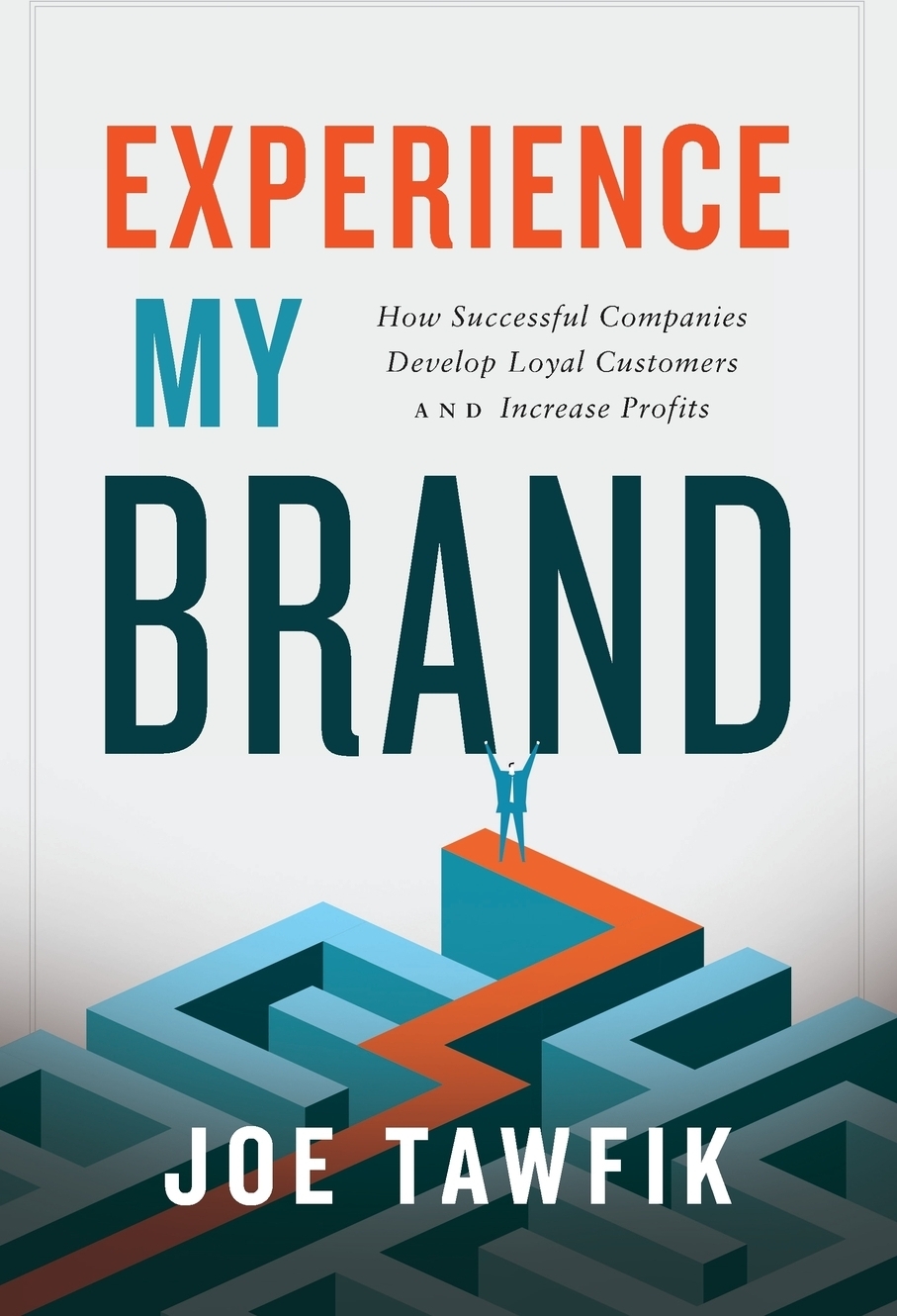 фото Experience My Brand. How Successful Companies Develop Loyal Customers and Increase Profits