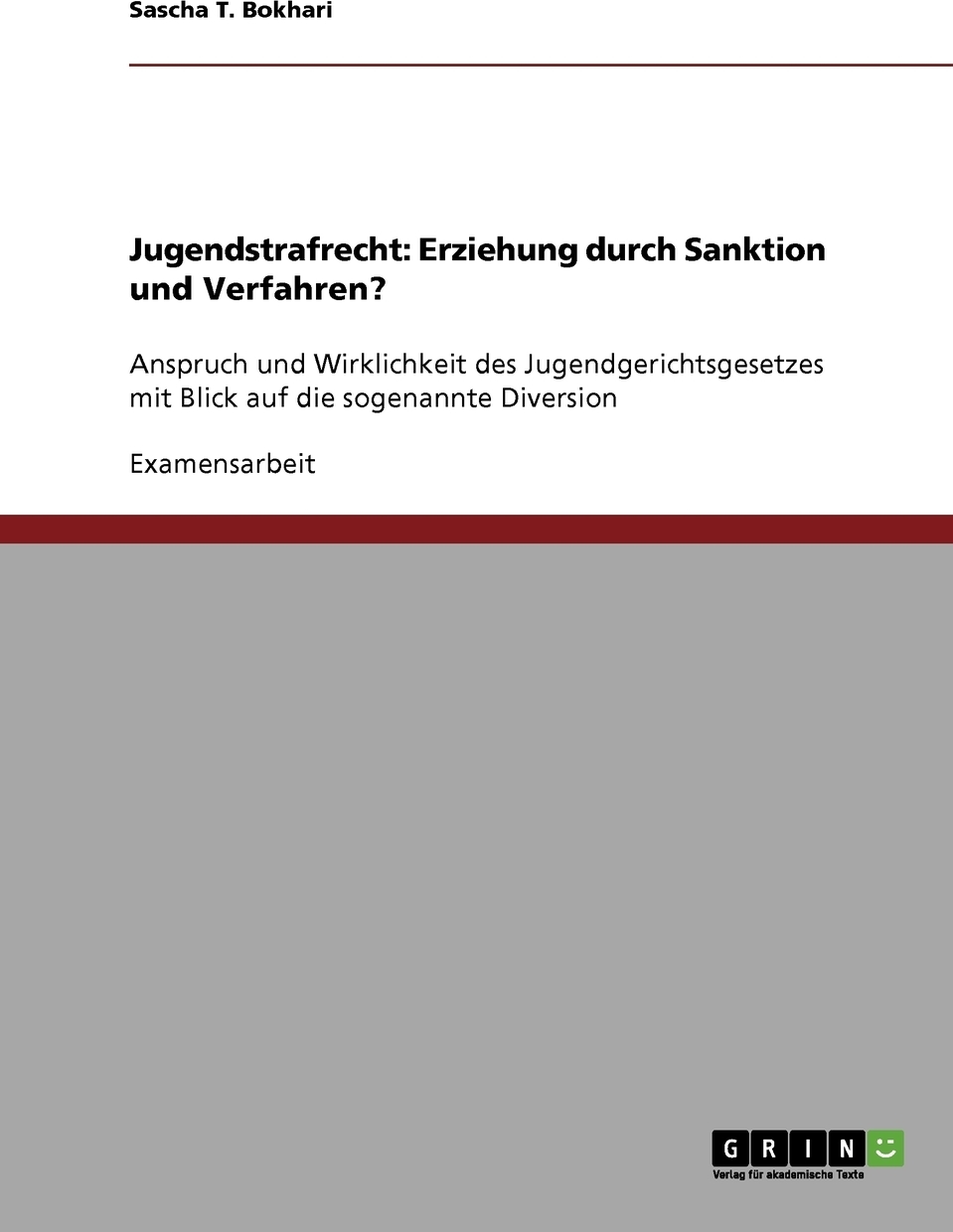 Jugendstrafrecht. Erziehung durch Sanktion und Verfahren?. Sascha T. Bokhari Jugendstrafrecht. Erziehung durch Sanktion und Verfahren?. Sascha T. Bokhari