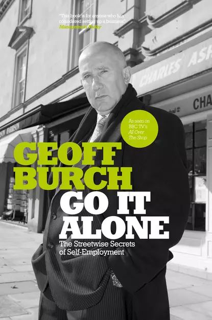 Go It Alone. The Streetwise Secrets of Self Employment Burch