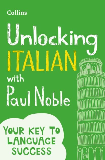 Unlocking Italian with Paul Noble: Your key to language success with the bestselling language coach | Noble Paul | Электронная книга