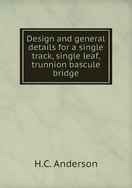 Design and general details for a single track, single leaf, trunnion ...