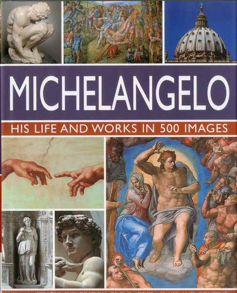 Michelangelo: His Life And Works In 500 Images - купить с доставкой по ...